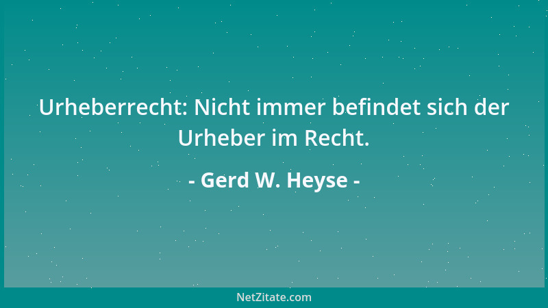 Gerd W. Heyse - Urheberrecht: Nicht immer befindet sich der Urheber im Recht....