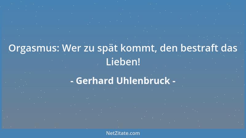 Gerhard Uhlenbruck - Orgasmus: Wer zu spät kommt, den bestraft das Lieben!...