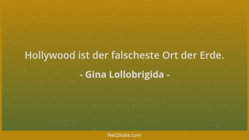 Gina Lollobrigida - Hollywood ist der falscheste Ort der Erde....