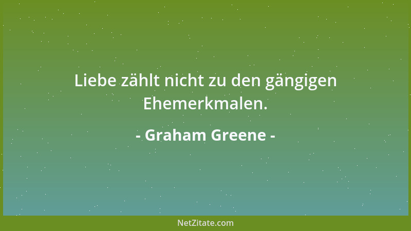 Graham Greene - Liebe zählt nicht zu den gängigen Ehemerkmalen....