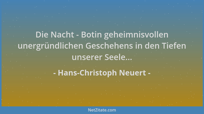 Hans-Christoph Neuert - Die Nacht - Botin geheimnisvollen unergründlichen Geschehens in den Tiefen unserer Seele......
