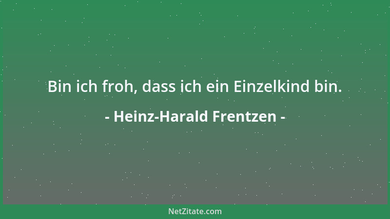 Heinz-Harald Frentzen - Bin ich froh, dass ich ein Einzelkind bin....
