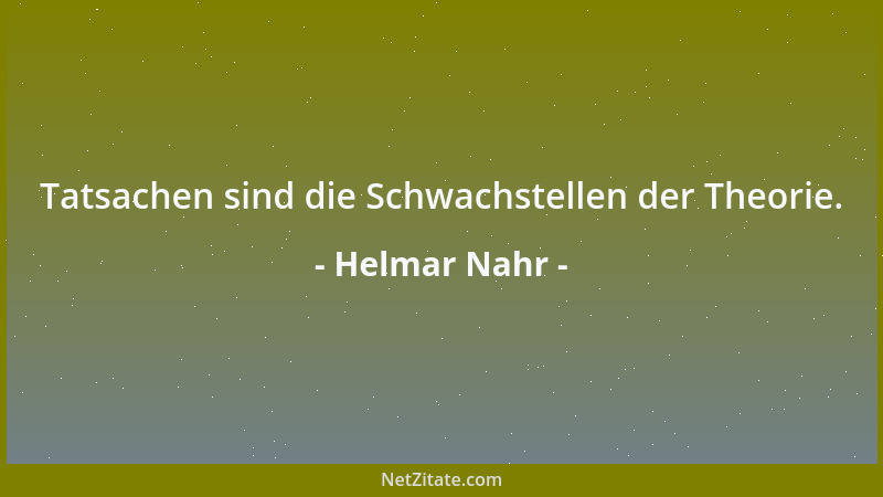 Helmar Nahr - Tatsachen sind die Schwachstellen der Theorie....