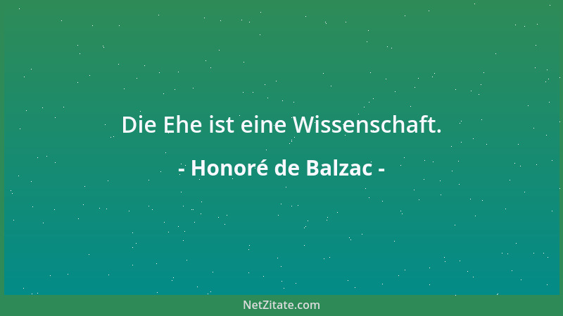 Honoré de Balzac - Die Ehe ist eine Wissenschaft....