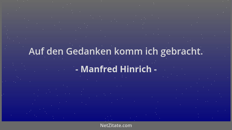 Manfred Hinrich - Auf den Gedanken komm ich gebracht....