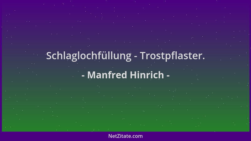 Manfred Hinrich - Schlaglochfüllung - Trostpflaster....