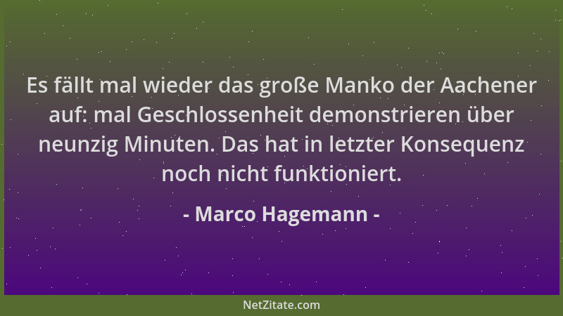 Marco Hagemann - Es fällt mal wieder das große Manko der Aachener auf: mal Geschlossenheit demonstrieren über neunzig Minut...