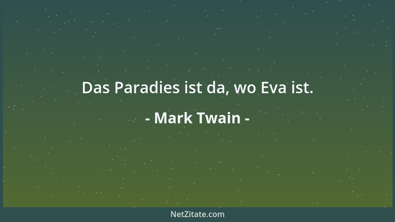 Mark Twain - Das Paradies ist da, wo Eva ist....