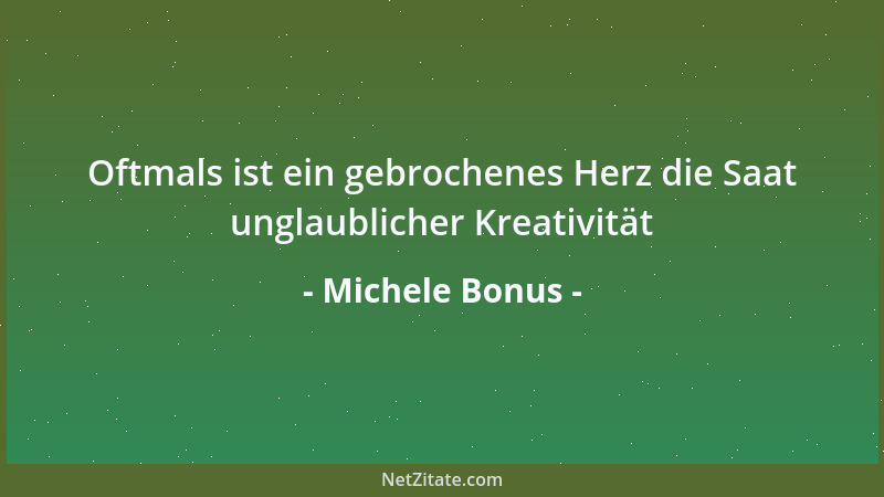 Michele Bonus - Oftmals ist ein gebrochenes Herz die Saat unglaublicher Kreativität...