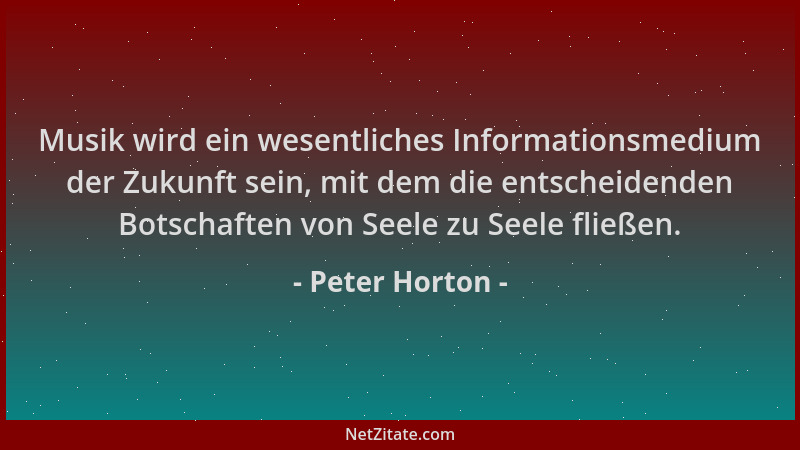 Peter Horton - Musik wird ein wesentliches Informationsmedium der Zukunft sein, mit dem die entscheidenden Botschaften von...