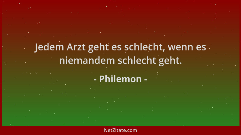 Philemon - Jedem Arzt geht es schlecht, wenn es niemandem schlecht geht....