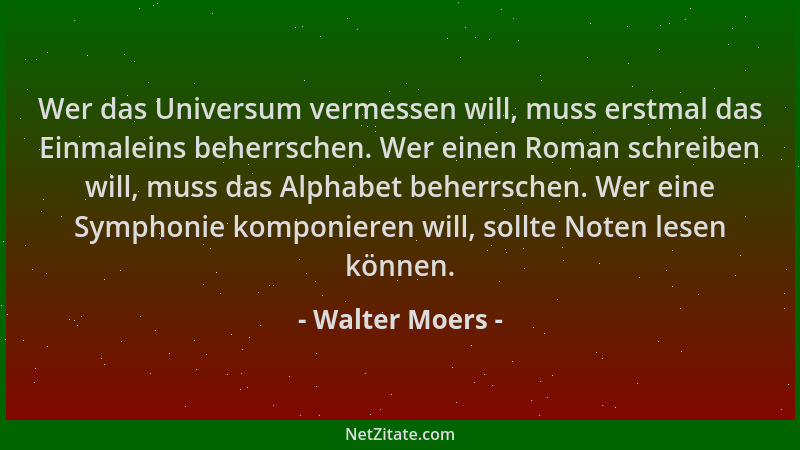 Walter Moers - Wer das Universum vermessen will, muss erstmal das Einmaleins beherrschen. Wer einen Roman schreiben will, m...