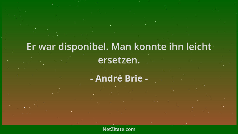 André Brie - Er war disponibel. Man konnte ihn leicht ersetzen....