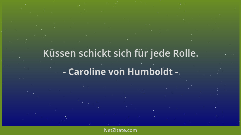 Caroline von Humboldt - Küssen schickt sich für jede Rolle....