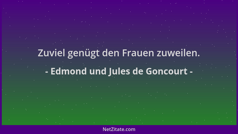 Edmond und Jules de Goncourt - Zuviel genügt den Frauen zuweilen....
