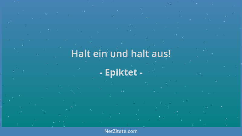 Epiktet - Halt ein und halt aus!...