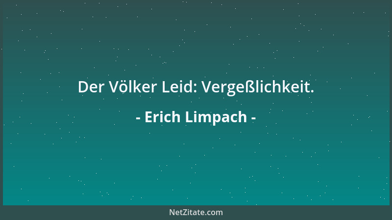 Erich Limpach - Die Sterne der Zukunft leuchten nur denen, die sich von Strahlungen der Gegenwart nicht blenden lassen....