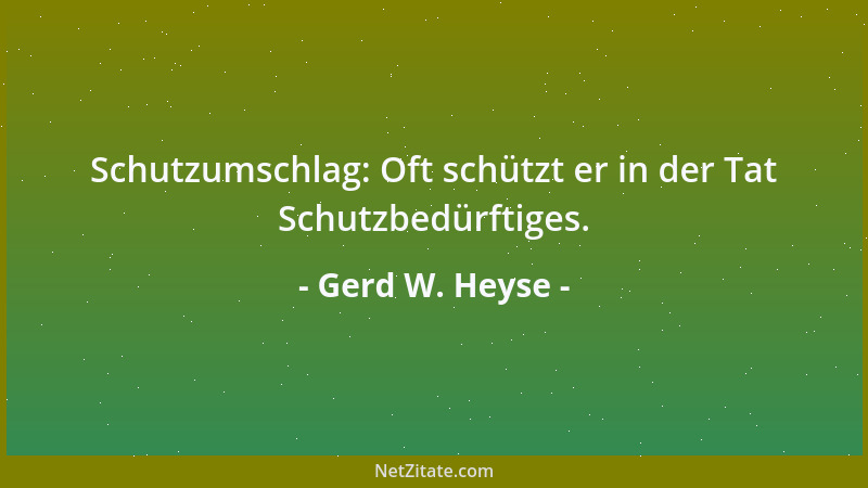 Gerd W. Heyse - Schutzumschlag: Oft schützt er in der Tat Schutzbedürftiges....