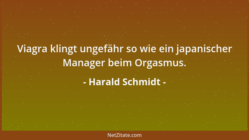 Harald Schmidt - Viagra klingt ungefähr so wie ein japanischer Manager beim Orgasmus....
