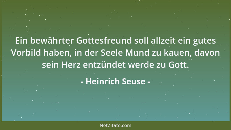 Heinrich Seuse - Ein bewährter Gottesfreund soll allzeit ein gutes Vorbild haben, in der Seele Mund zu kauen, davon sein He...