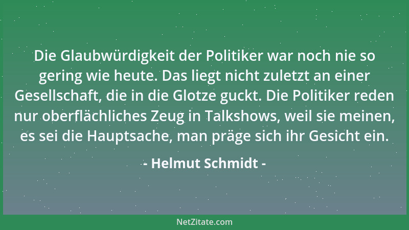 Helmut Schmidt - Die Glaubwürdigkeit der Politiker war noch nie so gering wie heute. Das liegt nicht zuletzt an einer Gesel...