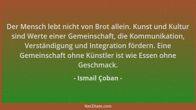 Ismail Çoban - Der Mensch lebt nicht von Brot allein. Kunst und Kultur sind Werte einer Gemeinschaft, die Kommunikation, Ve...