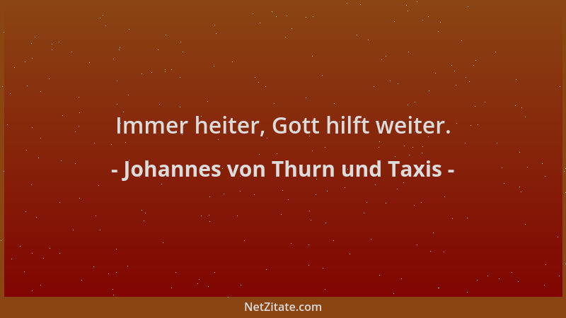 Johannes von Thurn und Taxis - Immer heiter, Gott hilft weiter....