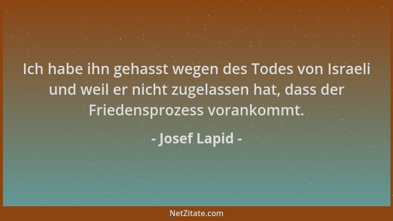 Josef Lapid - Ich habe ihn gehasst wegen des Todes von Israeli und weil er nicht zugelassen hat, dass der Friedensprozess v...