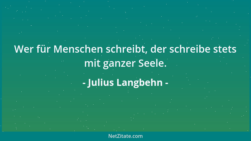 Julius Langbehn - Seelenstärke besteht zuweilen und zeigt sich nicht selten im Nachgeben....