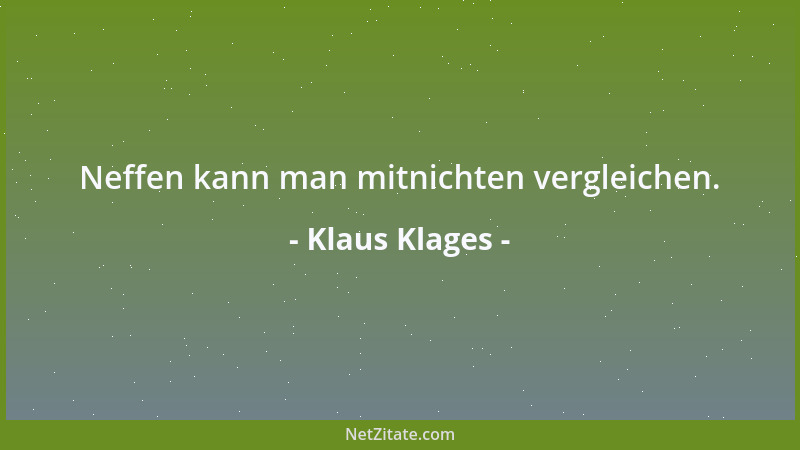 Klaus Klages - Neffen kann man mitnichten vergleichen....