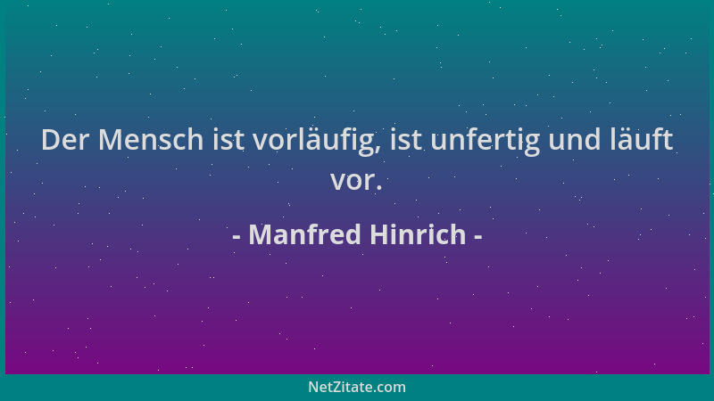 Manfred Hinrich - Der Mensch ist vorläufig, ist unfertig und läuft vor....