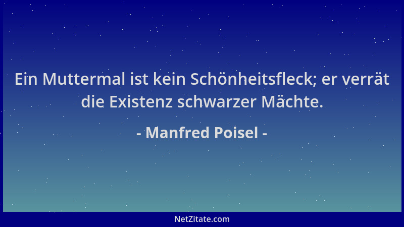 Manfred Poisel - Ein Muttermal ist kein Schönheitsfleck; er verrät die Existenz schwarzer Mächte....