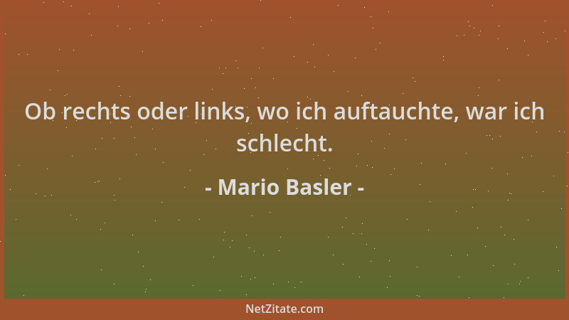 Mario Basler - Ob rechts oder links, wo ich auftauchte, war ich schlecht....
