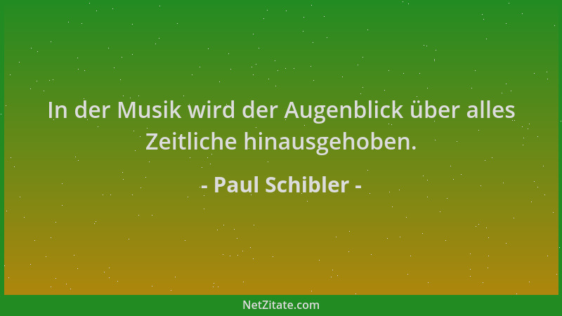Paul Schibler - In der Musik wird der Augenblick über alles Zeitliche hinausgehoben....