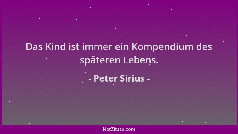 Peter Sirius - Das Kind ist immer ein Kompendium des späteren Lebens....