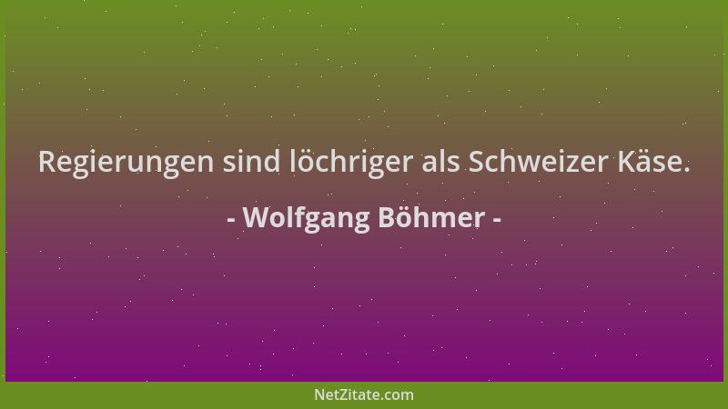 Wolfgang Böhmer - Regierungen sind löchriger als Schweizer Käse....