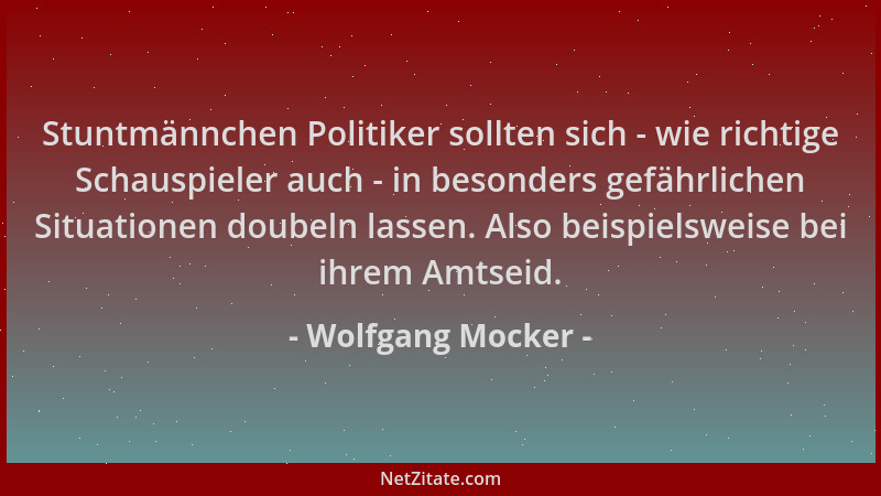 Wolfgang Mocker - Stuntmännchen Politiker sollten sich - wie richtige Schauspieler auch - in besonders gefährlichen Situati...
