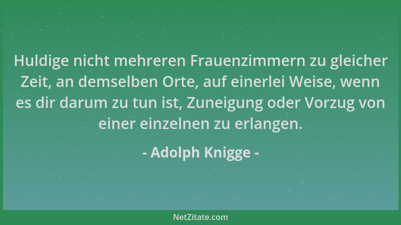 Adolph Knigge - Huldige nicht mehreren Frauenzimmern zu gleicher Zeit, an demselben Orte, auf einerlei Weise, wenn es dir d...