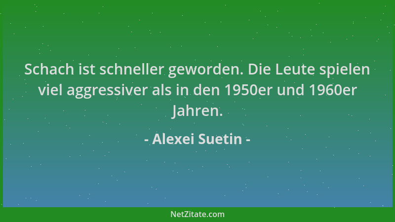 Alexei Suetin - Schach ist schneller geworden. Die Leute spielen viel aggressiver als in den 1950er und 1960er Jahren....