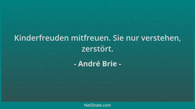 André Brie - Kinderfreuden mitfreuen. Sie nur verstehen, zerstört....