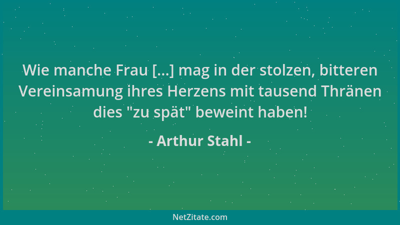 Arthur Stahl - Wie manche Frau [...] mag in der stolzen, bitteren Vereinsamung ihres Herzens mit tausend Thränen dies  "zu s...