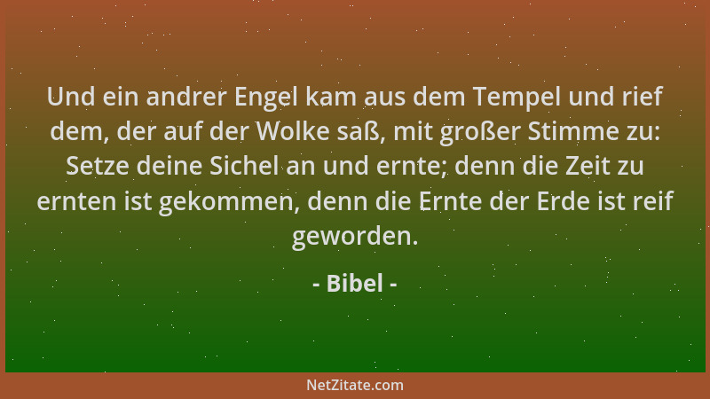 Bibel - Und ein andrer Engel kam aus dem Tempel und rief dem, der auf der Wolke saß, mit großer Stimme zu: Setze deine Sich...