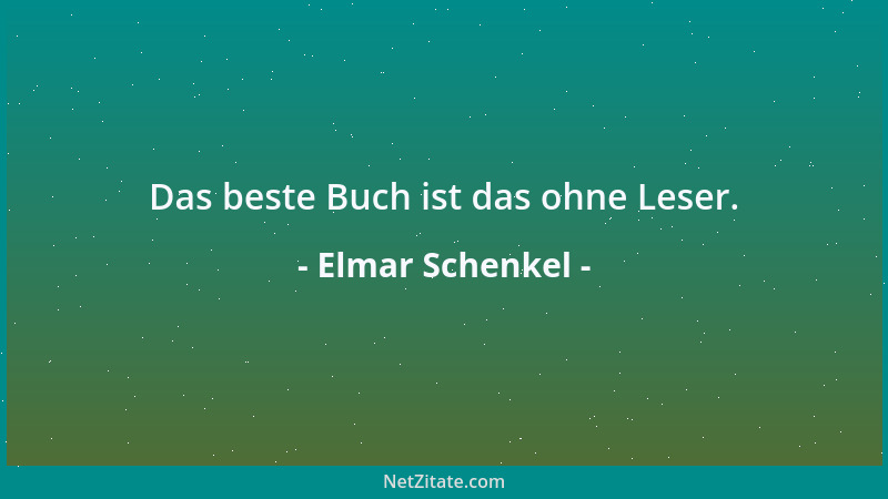 Elmar Schenkel - Das beste Buch ist das ohne Leser....