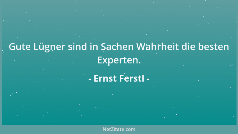 Ernst Ferstl - Entgleisungen, die uns aus gewohnten Bahnen werfen, sorgen dafür, daß unsere Lebendigkeit nicht auf der Stre...