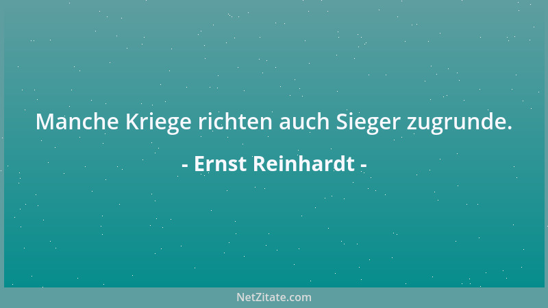 Ernst Reinhardt - Manche Kriege richten auch Sieger zugrunde....