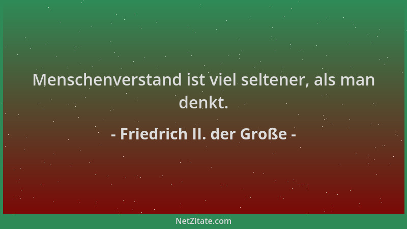 Friedrich II. der Große - Menschenverstand ist viel seltener, als man denkt....