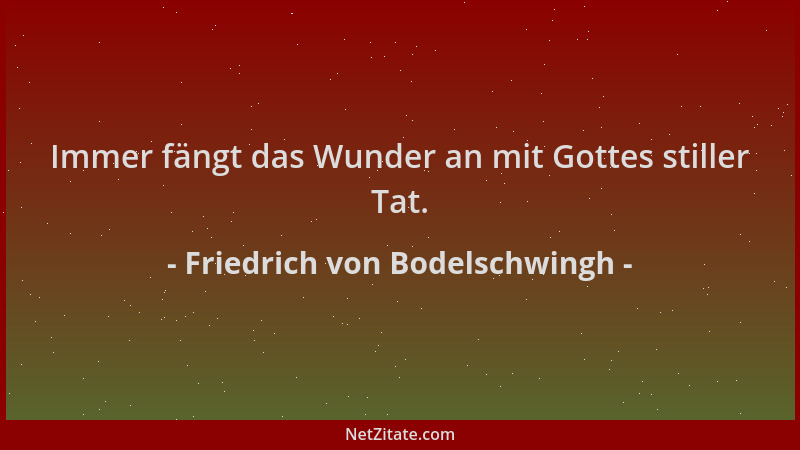 Friedrich von Bodelschwingh - Immer fängt das Wunder an mit Gottes stiller Tat....
