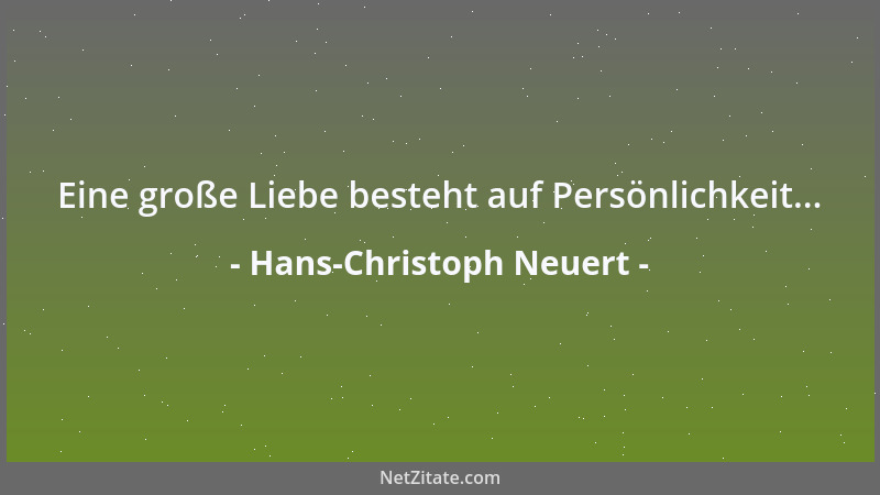 Hans-Christoph Neuert - Eine große Liebe besteht auf Persönlichkeit......