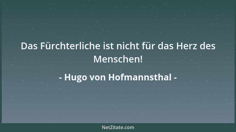 Hugo von Hofmannsthal - Das Fürchterliche ist nicht für das Herz des Menschen!...