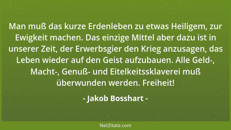 Jakob Bosshart - Man muß das kurze Erdenleben zu etwas Heiligem, zur Ewigkeit machen. Das einzige Mittel aber dazu ist in u...